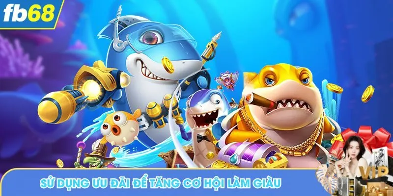 Đừng quên sử dụng ưu đãi để tăng cơ hội làm giàu