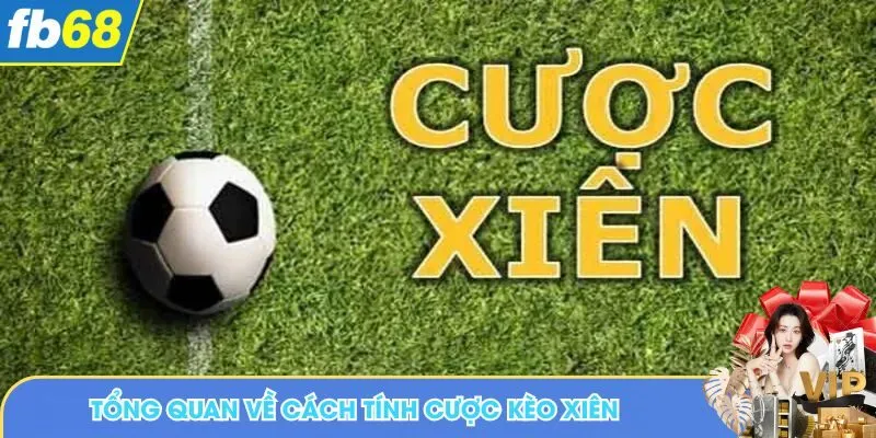 Tổng quan về cách tính cược kèo Xiên tại nhà cái