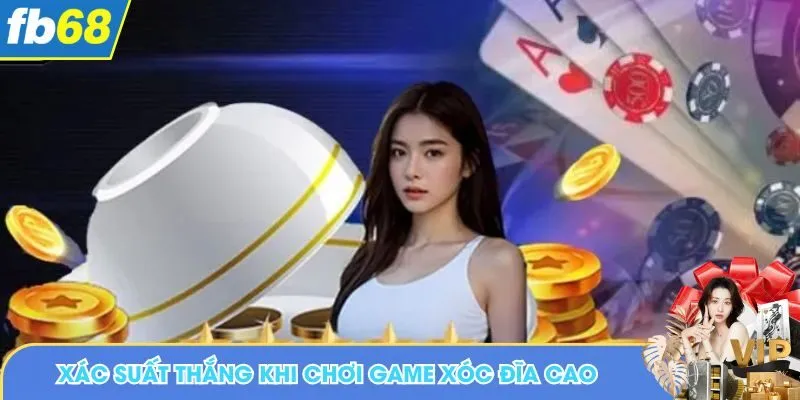 Xác suất thắng khi chơi game Xóc Đĩa cao